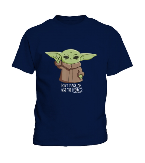 The Mandalorian the Child Dont Make Me Use The Force Kids T-Shirt