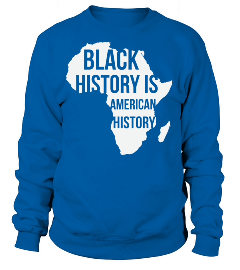 Black History Is American History Black History Women's Sweatshirt