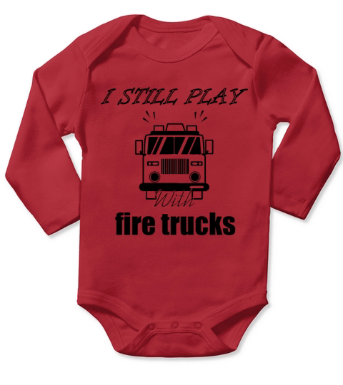 I Still Play With Fire Trucks Long Sleeve Baby One-Piece