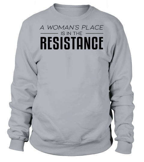 A Womans Place is in the Resistance Women's Sweatshirt
