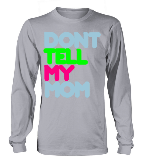 Dont Tell My Mom Men's Long Sleeve