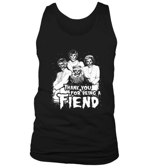 Thank You for Being A Fiend Funny Golden Girls Tank Top Unisex