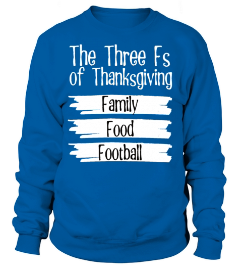 Funny Thanksgiving Three Fs Family Food and Women's Sweatshirt