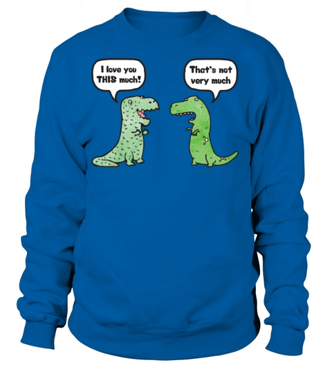 T-Rex Loves You "This Much" Women's Sweatshirt
