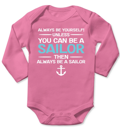 Sailing - Be Yourself Unless You Can Be A Sailor Long Sleeve Baby One-Piece