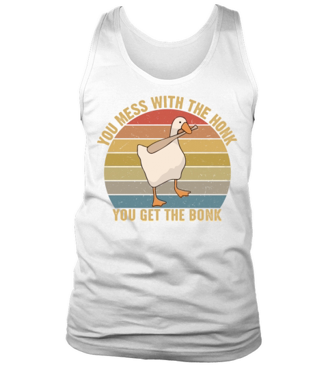 You Mess With The Honk You Get The Bonk Goose Game Men's Tank Top