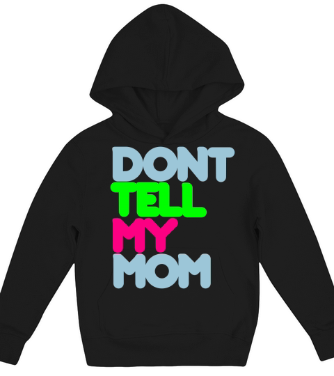 Dont Tell My Mom Kids Hoodie