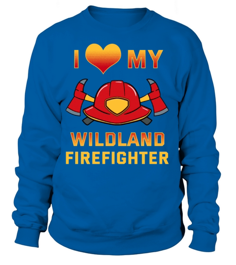 I Love My Wildland Firefighter Women's Sweatshirt