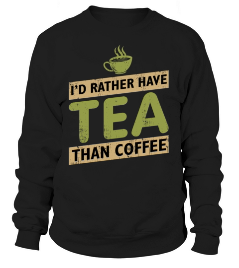 I’d rather have tea than coffee statement gift Women's Sweatshirt