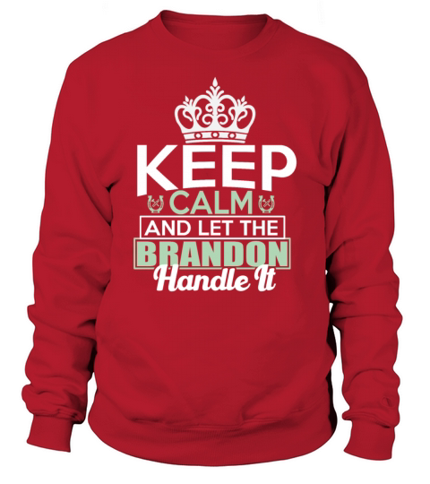Keep Calm And Let Brandon Handle It Sweatshirt Unisex