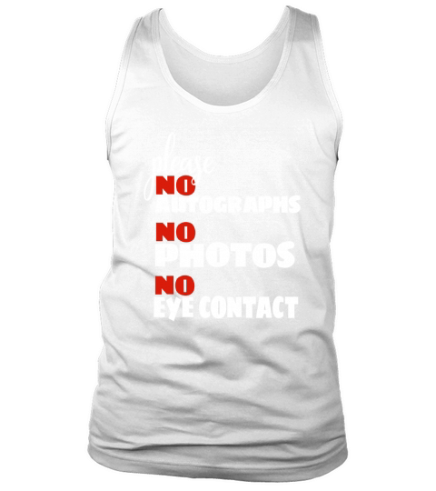 Please No Autographs No Photos No Eye Contact Funny T Shirt Tank Top Unisex
