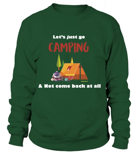 let s just go not come back at all camping Women's Sweatshirt