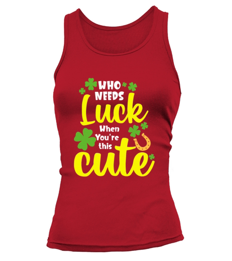 Who Needs Luck When You re this Cute Tank top Woman
