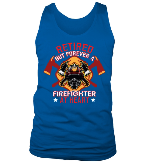 Retired But Forever A Firefighter At Heart T shirt Men's Tank Top