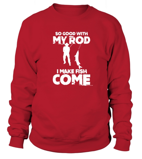 So Good With My Rod I Make Fish Come, Fishing Women's Sweatshirt