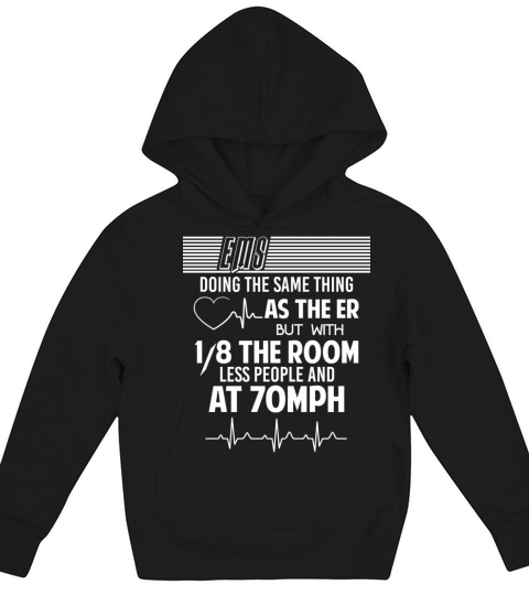 EMS Doing The Same Thing As The ER T Shirt Kids Hoodie