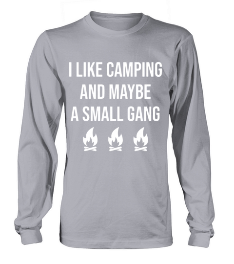 I like camping and maybe a small gang camp Men's Long Sleeve