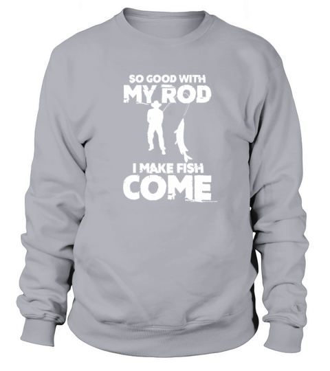 So Good With My Rod I Make Fish Come, Fishing Men's Sweatshirt