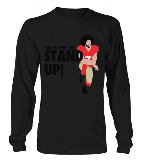 Colin Kaepernick This Is How You STAND UP Long sleeved Unisex
