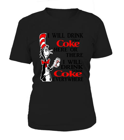 I Will Drink Diet Coke Here Or There I Will Drink Diet Coke Everywhere Women's T-Shirt