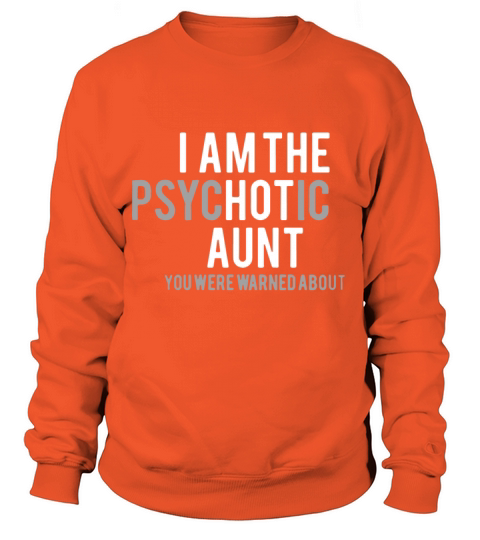 i am the psychotic aunt you were warned about aunt Women's Sweatshirt