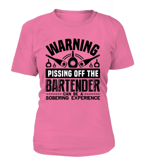 Warning Pissing Off The Bartender Can Be Sobering Women's T-Shirt