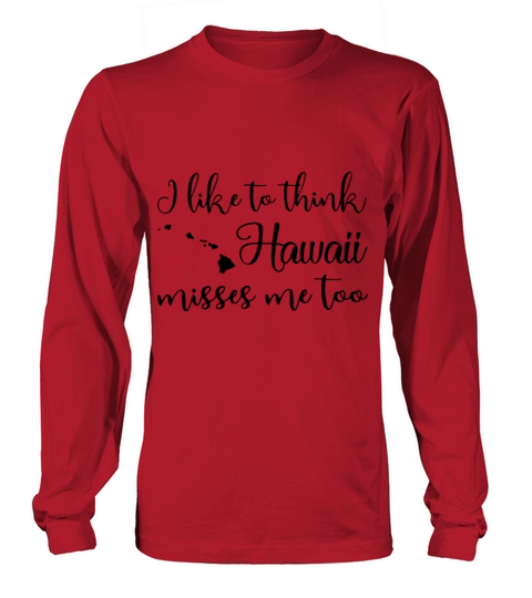 I like to think hawaii misses me too ladies hawaii Men's Long Sleeve