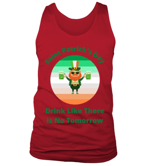 Saint Patricks Day Drink Like There is No Tomorro Men's Tank Top