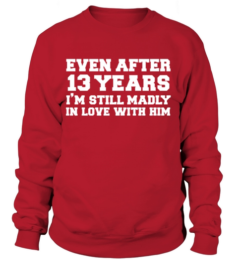 Even after 13 years I am still in love with him Women's Sweatshirt