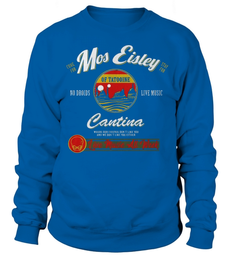 Mos Eisley Cantina Live Music All Week t-shirt Sweatshirt Unisex