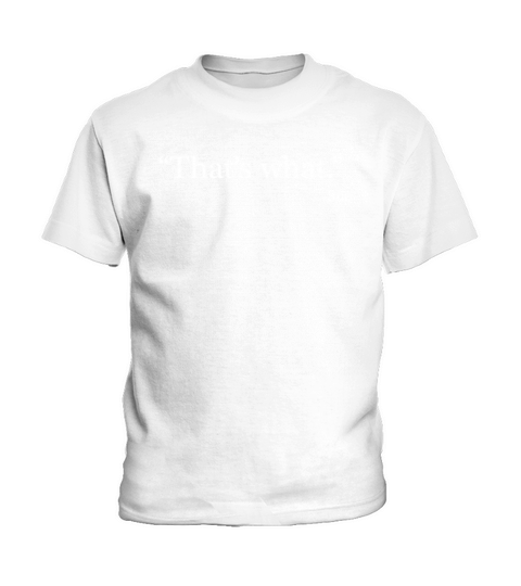 That’s what Kids T-Shirt