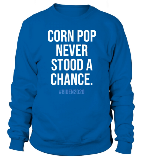 Corn Pop never stood a chance Sweatshirt Unisex