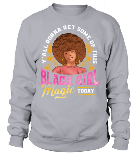 Yall Gonna Get Some Of This Black Girl Magic Toda Women's Sweatshirt