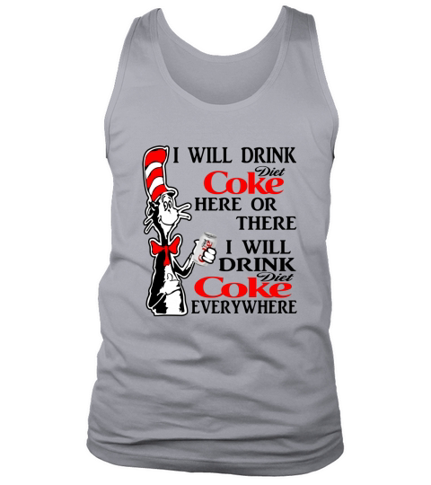 I Will Drink Diet Coke Here Or There I Will Drink Diet Coke Everywhere Tank Top Unisex