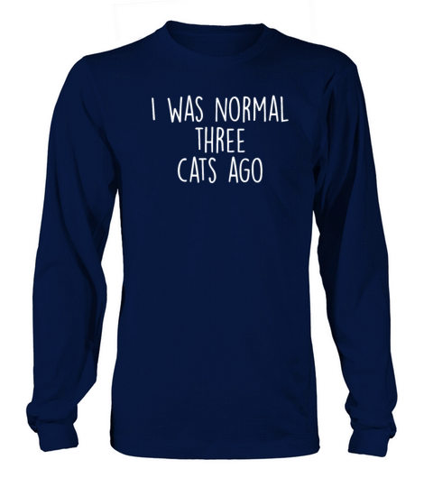 I was normal three cats ago Women's Long Sleeve