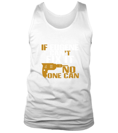 If Eugene can not fix it No one can Tank Top Unisex