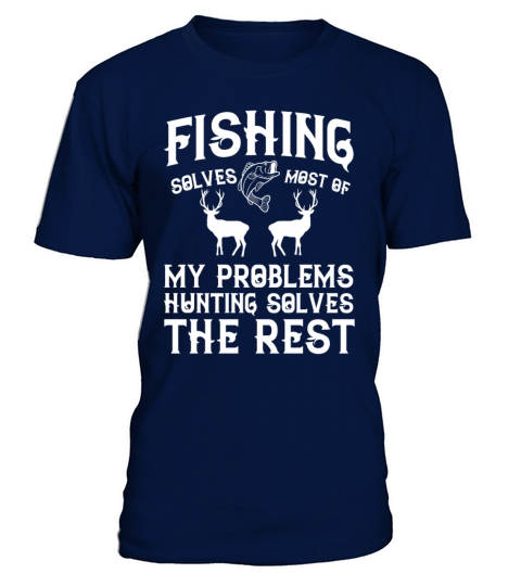 Fishing solved most of my problems hunting solved Men's T-Shirt