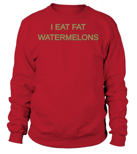 I eat fat watermelons Women's Sweatshirt