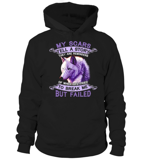 Wolf My Scars Tell A Story There Are Reminders Of When Life Tried To Break Me But Failed Hoodie Unisex