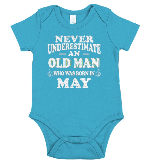May never underestimate an old man who was born may - birthday shirts - birthday t shirts - birthday gifts - birthday - may - born in may Short Sleeve Baby One-Piece