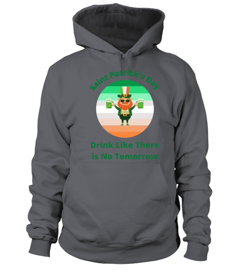 Saint Patricks Day Drink Like There is No Tomorro Women's Hoodie