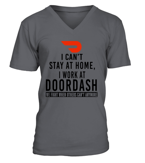 I can’t stay at home i work at Doordash we fight when others can’t anymore shirt V-Neck T-shirt