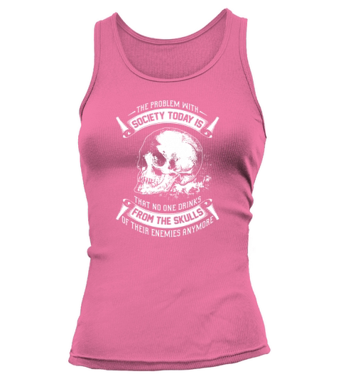 BEER - THE PROBLEM WITH SOCIETY TODAY IS THAT NO ONE DRINKS FROM THE SKULLS OF THEIR ENEMIES ANYMORE Tank top Woman