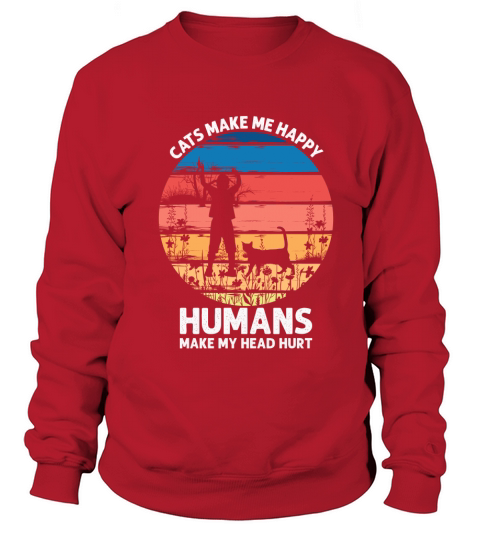 Cats make me happy humans make my head hurt Women's Sweatshirt