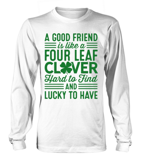 A Good Friend Is Like A Clover Leaf St Patricks Da Long sleeved Unisex