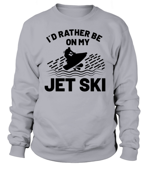 Jet Ski Jet Skiing Water Sport Water Scooter Gift Sweatshirt Unisex