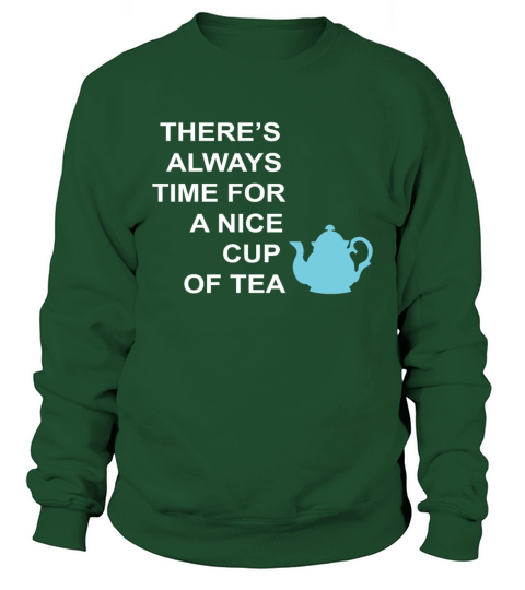THERE S ALWAYS TIME FOR A NICE CUP OF TEA Men's Sweatshirt