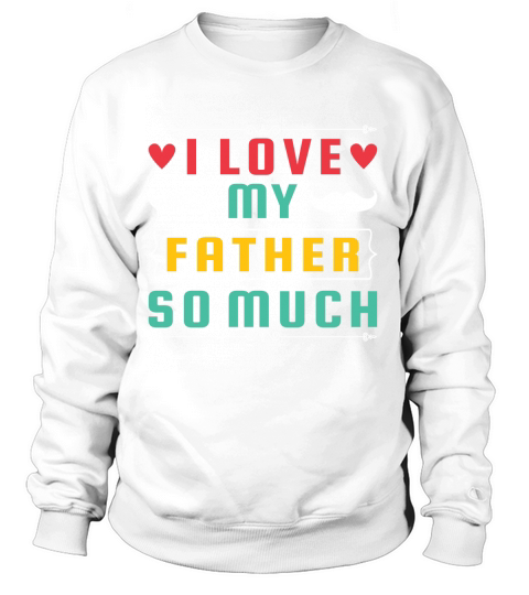 I LOVE MY FATHER SO MUCH Women's Sweatshirt