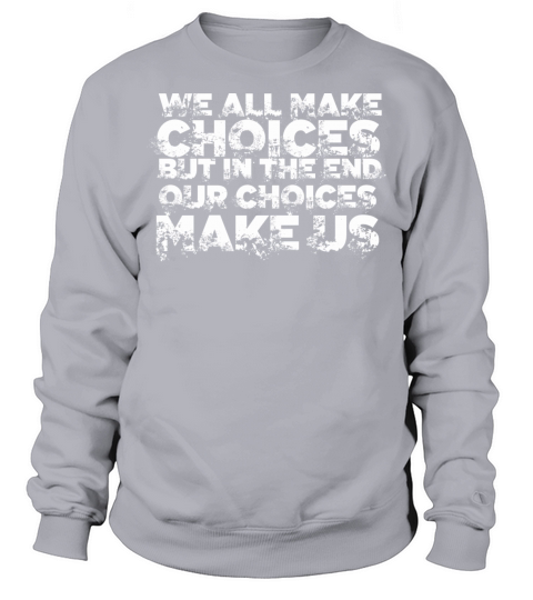 We all make choices - Cool quote shirt Men's Sweatshirt