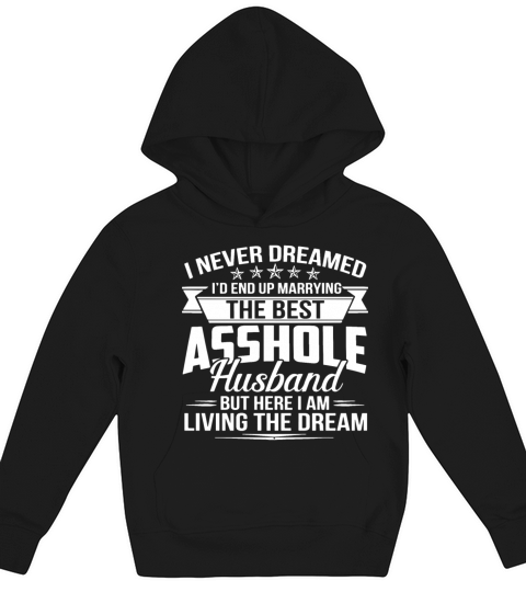 I never dreamed id end up marrying the best asshol Kids Hoodie